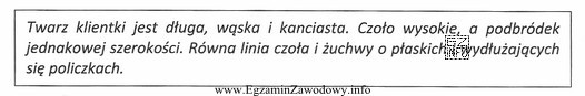 Opis dotyczy twarzy klientki o kształcie