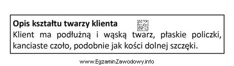 Opis dotyczy twarzy klienta o kształcie