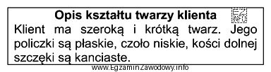 Przedstawiony opis dotyczy twarzy klienta o kształcie