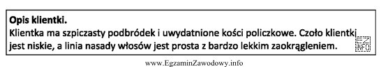 Opis dotyczy klientki, która ma twarz o kształcie