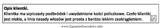 Opis dotyczy klientki, która ma twarz o kształcie