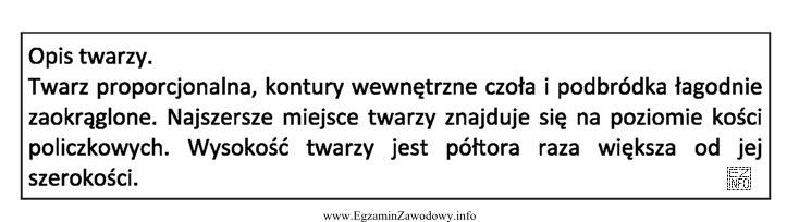 Opis dotyczy twarzy o kształcie