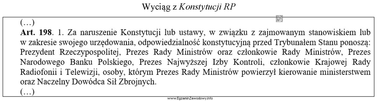 Zgodnie z przytoczonym przepisem, odpowiedzialności konstytucyjnej przed Trybunałem 