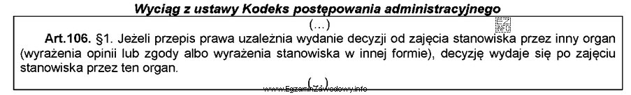 Zgodnie z zamieszczonym przepisem <i>Kodeksu postępowania administracyjnego</i>, 