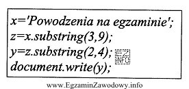 Zamieszczony w ramce fragment kodu w JavaScript wypisze