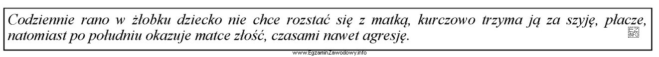 Który wzorzec przywiązania dziecka do matki charakteryzuje opisana 