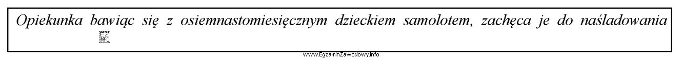 Podany w ramce przykład zabawy rozwija u dziecka